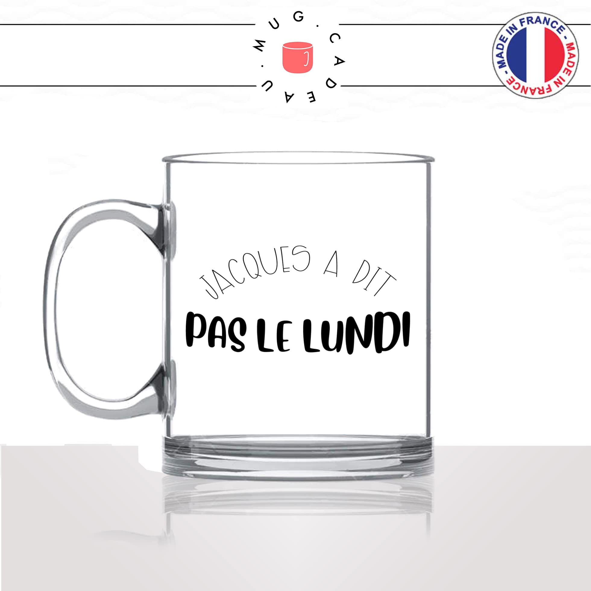 mug-tasse-en-verre-transparent-glass-jacques-a-dit-pas-le-lundi-collegue-ami-travail-week-end-humour-idée-cadeau-fun-cool-café-thé-original-min