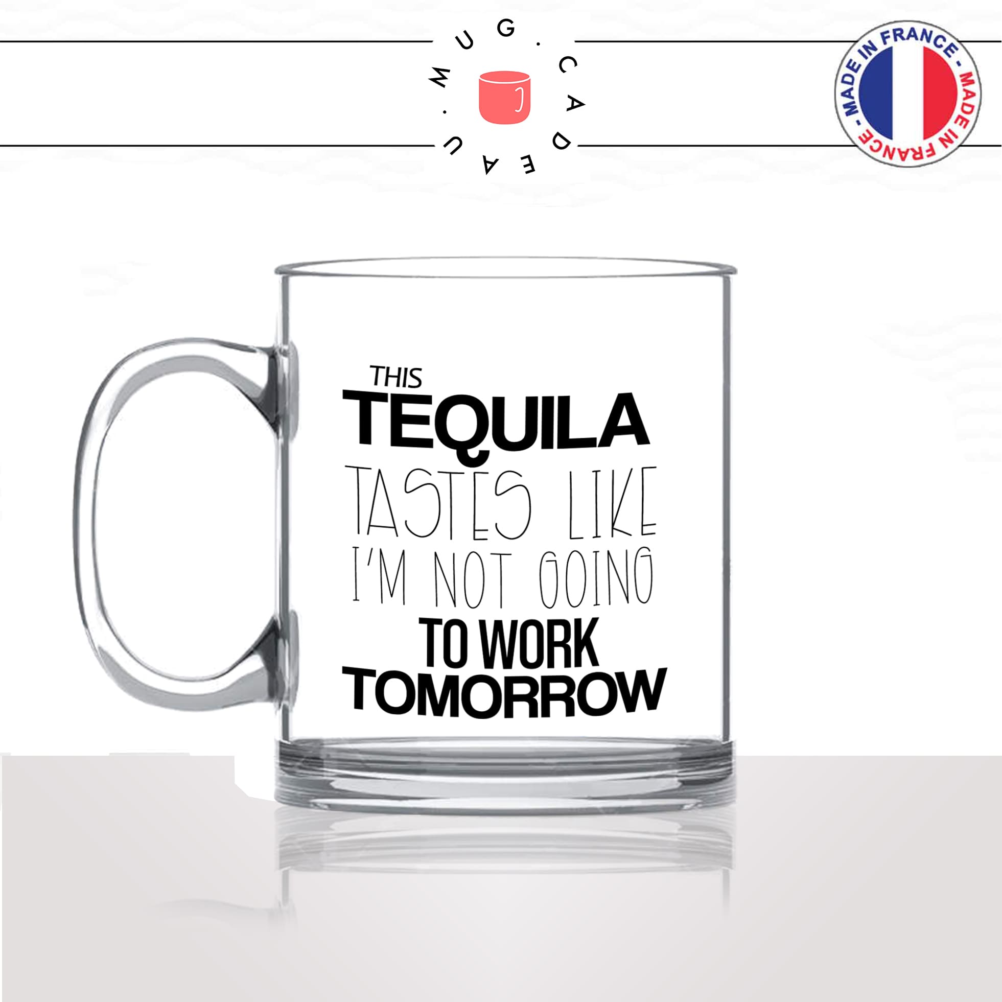 mug-tasse-en-verre-transparent-glass-tequila-apéro-collegue-soirée-alcoolisée-no-work-tomorrow-abscent-travail-humour-idée-cadeau-fun-cool-café-thé