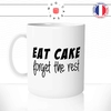 mug-tasse-blanc-unique-eat-cake-forget-the-rest-mange-gateau-chocolat-homme-femme-humour-fun-cool-idée-cadeau-original-personnalisé