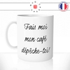 mug-tasse-blanc-unique-fais-moi-mon-cafe-depeche-toi-matin-reveil-couple-homme-femme-humour-fun-cool-idée-cadeau-original