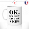 mug-tasse-blanc-unique-ok-but-first-give-me-a-kiss-couple-amoureux-love-mignon-chou-homme-femme-fun-cool-idée-cadeau-original