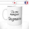 mug-tasse-blanc-unique-tu-me-manques-grognasse-copine-collegue-homme-femme-parodie-humour-fun-cool-idée-cadeau-original