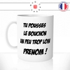 mug-tasse-blanc-unique-tu-pousses-le-bouchon-un-peu-trop-loin-maurice-pub-humour-fun-cool-idée-cadeau-prénom-personnalisable