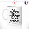 mug-tasse-blanc-cet-homme-veut-toujours-avoir-raison-mais-on-l'aime-quand-meme-couple-mec-humour-fun-idée-cadeau-originale-cool-min
