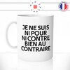 mug-tasse-blanc-citation-phrase-culte-coluche-ni-pour-ni-contre-bien-au-contraire-humour-fun-idée-cadeau-originale-cool