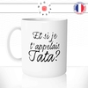 mug-tasse-blanc-et-si-je-t'appelais-tata-tante-tnatine-tatie-naissance-femme-enceinte-annonce-mignon-fun-idée-cadeau-originale-cool