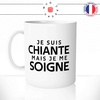 mug-tasse-blanc-je-suis-chiante-mais-je-me-soigne-femme-couple-copine-reloue-humour-fun-idée-cadeau-originale-cool