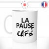 mug-tasse-blanc-la-pause-café-thé-collegue-travail-boulot-homme-femme-accro-humour-fun-idée-cadeau-originale-cool