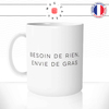 mug-tasse-ref1-citation-food-besoin-rien-envie-gras-humour-cafe-the-personnalise-cadeau-anse-gauche