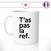 mug-tasse-blanc-t'as-pas-la-ref-référence-cinématographique-film-savoir-général-histoire-meme-humour-fun-idée-cadeau-originale-cool