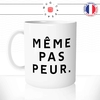 mug-tasse-blanc-brillant-même-pas-peur-citation-phrase-enfant-francais-mignon-humour-collegue-idée-cadeau-originale-fun-unique