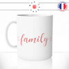 mug-tasse-ref36-citation-heureuse-family-ecriture-rose-cafe-the-mugs-tasses-personnalise-anse-gauche