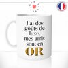mug-blanc-tasse-idée-cadeau-personnalisé-j'ai-des-gouts-de-luxe-mes-amis-sont-en-or-amies-copines-potes-amitié-fun-humour-offrir-original