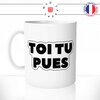 mug-blanc-tasse-idée-cadeau-personnalisé-toi-tu-pues-collegues-couple-copine-degueulasse-fun-humour-offrir-original