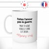 mug-tasse-faites-l'amour-pas-laguerre-sinon-marriez-vous-mariage-amour-couple-idee-cadeau-original2