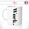 mug-tasse-work-travail-boulot-bureau-ecriture-calligraphie-humour-anglais-café-thé-idée-cadeau-original-personnalisable-min
