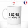 mug-tasse-je-suis-folle-et-alors-femme-tarrée-humour-café-thé-idée-cadeau-original-personnalisable-min