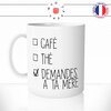 mug-tasse-coffee-tea-demandes-a-ta-mère-maman-matin-petit-dej-humour-fun-reveil-café-thé-mugs-tasses-idée-cadeau-original-personnalisée-min