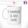 mug-tasse-le-champagne-ca-vous-gagne-alcool-riche-bulles-cremant-humour-fun-reveil-café-thé-mugs-tasses-idée-cadeau-original-personnalisée
