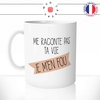 mug-tasse-me-raconte-pas-ta-vie-je-m'en-fou-humour-coffee-fun-reveil-café-thé-mugs-tasses-idée-cadeau-original-personnalisée