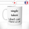 mug-tasse-single-taken-i-dont-care-cat-célibataire-couple-chat-humour-coffee-fun-reveil-café-thé-mugs-tasses-idée-cadeau-original-personnalisée