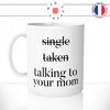 mug-tasse-single-taken-talking-to-your-mom-celibataire-couple-ta-mère-fun-matin-café-thé-mugs-tasses-idée-cadeau-original-personnalisée