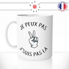 mug-tasse-j'peux-pas-j'suis-pas-la-abscent-excuse-pourrie-fun-humour-original-mugs-tasses-café-thé-idée-cadeau-personnalisée