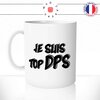 mug-tasse-geek-gamer-jeu-video-gaming-je-suis-top-dps-wow-pc-humour-fun-café-thé-idée-cadeau-originale-personnalisée