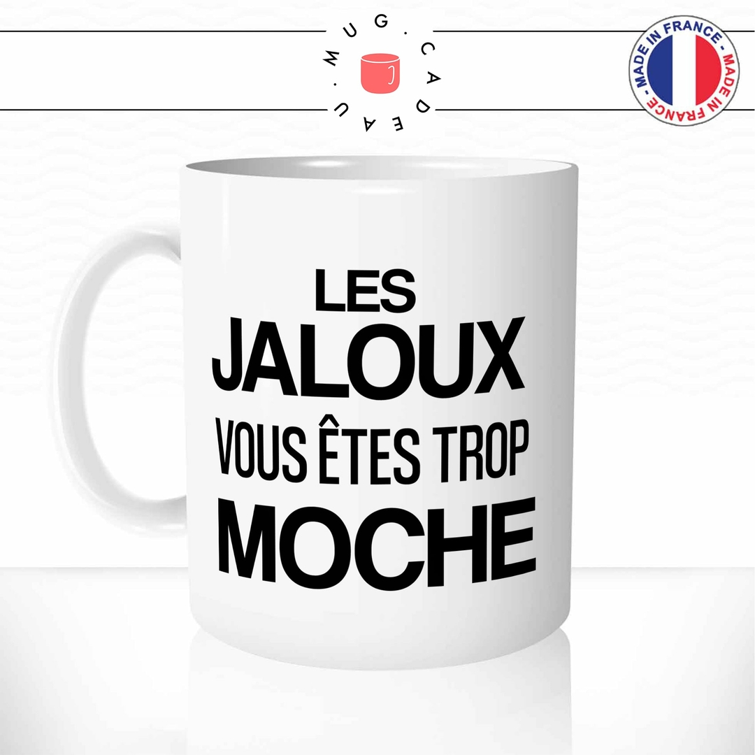 Mug Les Jaloux Vous êtes Trop Moche - Memes Internet - Mug-Cadeau