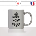 mug-tasse-argent-argenté-silver-keep-calm-and-be-my-dad-papa-fete-des-peres-naissance-grossesse-stylé-humour-idée-cadeau-fun-cool-café-thé2