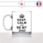mug-tasse-en-verre-transparent-glass-keep-calm-and-be-my-dad-papa-fete-des-peres-naissance-grossesse-stylé-humour-idée-cadeau-fun-cool-café-thé