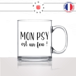 mug-tasse-en-verre-transparent-glass-mon-psy-est-un-fou-homme-psychologue-psychiatre-metier-fun-café-thé-idée-cadeau-original-personnalisable2
