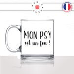 mug-tasse-en-verre-transparent-glass-mon-psy-est-un-fou-homme-psychologue-psychiatre-metier-fun-café-thé-idée-cadeau-original-personnalisable