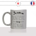 mug-tasse-argenté-silver-je-suis-un-dentiste-trop-genial-dent-cabinet-dentaire-homme-medecin-métier-fun-café-thé-idée-cadeau-original
