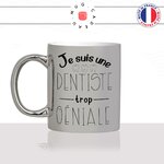 mug-tasse-argenté-silver-je-suis-une-dentiste-trop-geniale-dent-cabinet-dentaire-femme-medecin-métier-fun-café-thé-idée-cadeau-original