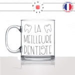 mug-tasse-en-verre-transparent-glass-la-meilleure-dentiste-best-femme-cabinet-dentaire-medecin-dent-humour-métier-fun-café-thé-idée-cadeau-original