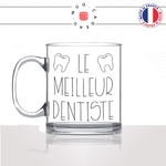mug-tasse-en-verre-transparent-glass-le-meilleur-dentiste-best-homme-cabinet-dentaire-medecin-dent-humour-métier-fun-café-thé-idée-cadeau