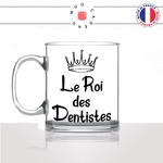 mug-tasse-en-verre-transparent-glass-le-roi-des-dentistes-homme-cabinet-dentaire-medecin-dent-humour-métier-fun-café-thé-idée-cadeau-original