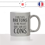 mug-tasse-argent-argenté-silver-chez-les-breton-il-pleut-que-sur-les-cons-citation-bretagne-humour-france-idée-cadeau-fun-cool-café-thé2