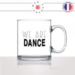 mug-tasse-en-verre-transparent-glass-we-are-dance-danse-sport-danseuse-ballais-raggae-dance-hall-idée-cadeau-fun-cool-café-thé-original2
