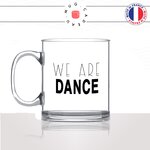 mug-tasse-en-verre-transparent-glass-we-are-dance-danse-sport-danseuse-ballais-raggae-dance-hall-idée-cadeau-fun-cool-café-thé-original