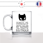 mug-tasse-en-verre-transparent-glass-always-be-batman-super-héro-chauve-sourie-masque-dessin-humour-idée-cadeau-fun-cool-café-thé-original