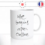 mug-tasse-ref11-citation-cafe-the-life-begins-after-coffee-mugs-tasses-personnalise-offrir-anse-droite