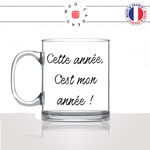 mug-tasse-en-verre-transparent-glass-cette-année-cest-mon-année-nouvel-an-homme-femme-humour-fun-cool-idée-cadeau-original-personnalisé