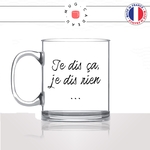 mug-tasse-en-verre-transparent-glass-je-dis-ca-je-dis-rien-expression-franaise-homme-femme-drole-humour-fun-cool-idée-cadeau-original