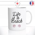 mug-tasse-blanc-unique-life-is-a-beach-plage-vacances-coquillages-homme-femme-humour-fun-cool-idée-cadeau-original-personnalisé2