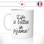 mug-tasse-blanc-unique-life-is-better-in-pijamas-pijama-dormir-matin-week-end-femme-humour-fun-cool-idée-cadeau-original-personnalisé
