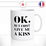 mug-tasse-blanc-unique-ok-but-first-give-me-a-kiss-couple-amoureux-love-mignon-chou-homme-femme-fun-cool-idée-cadeau-original2