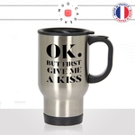 mug-tasse-thermos-isotherme-ok-but-first-give-me-a-kiss-couple-amoureux-love-mignon-chou-homme-femme-fun-cool-idée-cadeau-original2