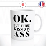 mug-tasse-blanc-unique-ok-but-first-kiss-my-ass-mon-cul-homme-femme-drole-humour-fun-cool-idée-cadeau-original-personnalisé2